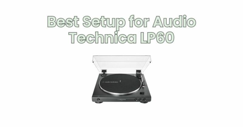 Best Setup for Audio Technica LP60 - Business Magazine