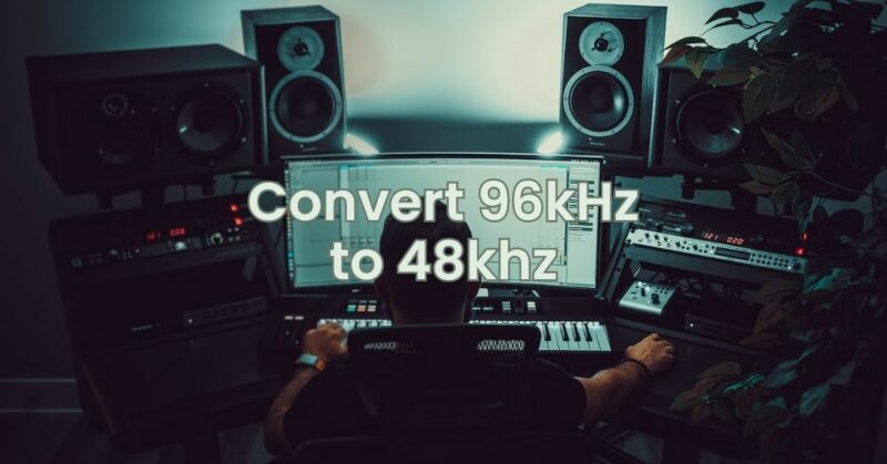 Convert 96kHz to 48khz
