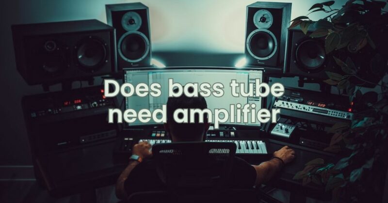 Does Bass Tube Need Amplifier All For Turntables