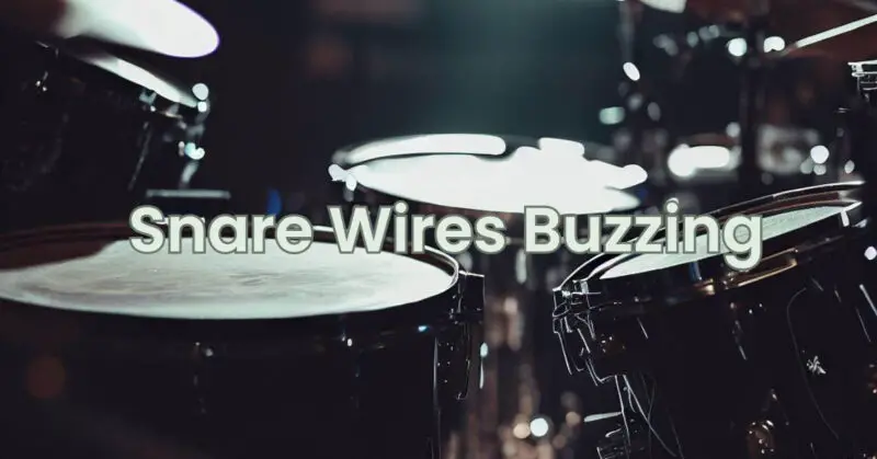 Snare Wires Buzzing