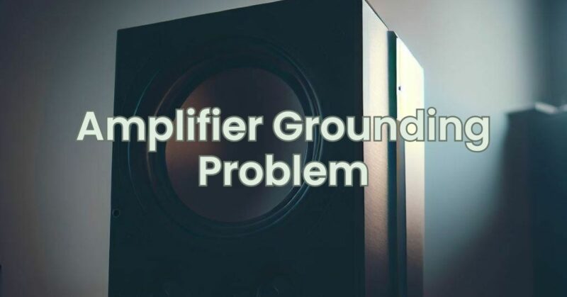 Amplifier Grounding Problem