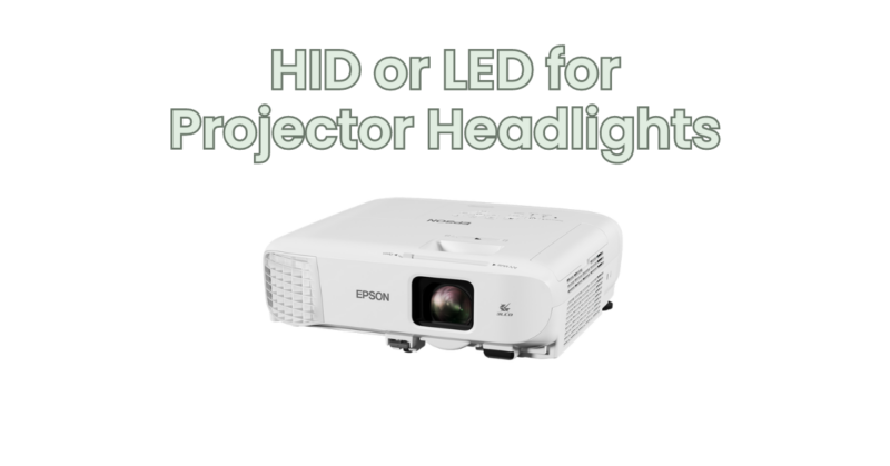 HID or LED for Projector Headlights