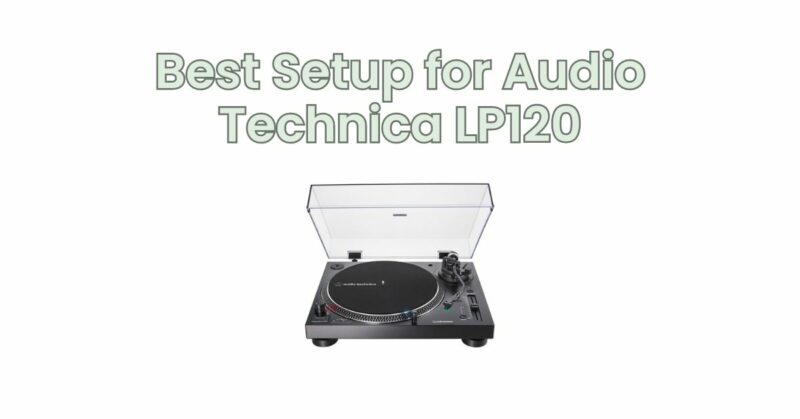 Best Setup for Audio Technica LP120