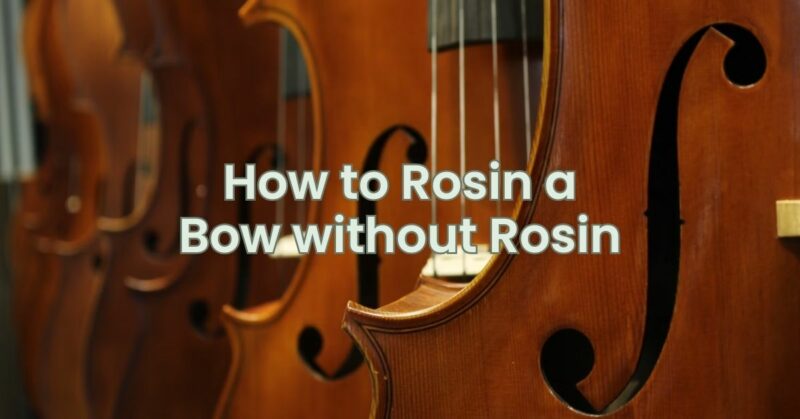 How to Rosin a Bow without Rosin