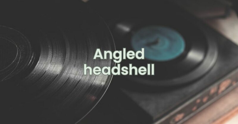 Angled headshell