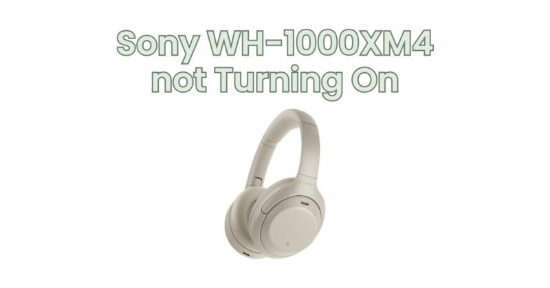 Sony WH-1000XM4 not Turning On