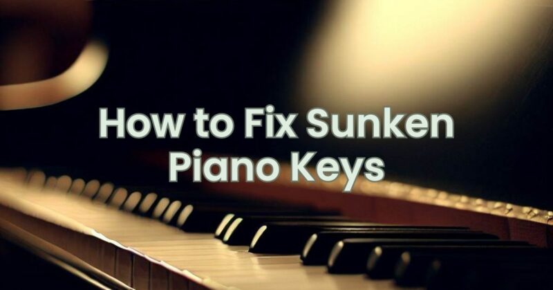 How to Fix Sunken Piano Keys