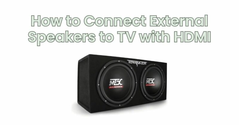 How to Connect External Speakers to TV with HDMI