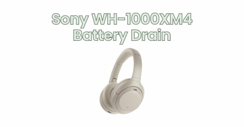 Sony WH-1000XM4 Battery Drain
