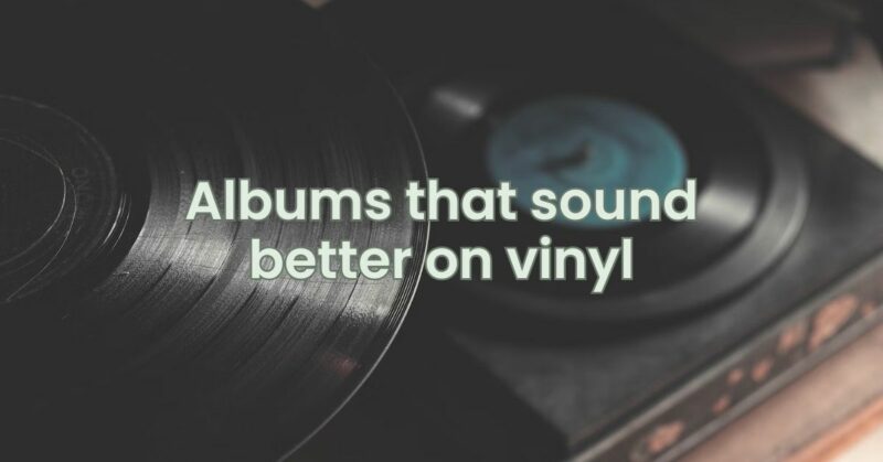 Albums that sound better on vinyl