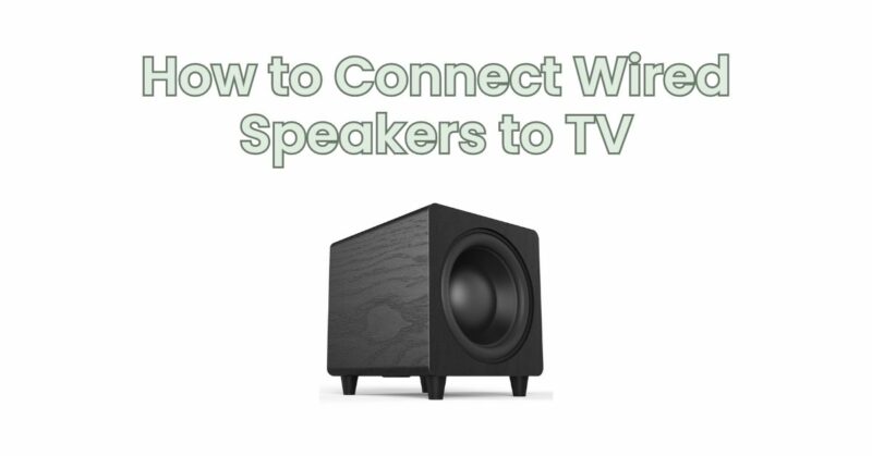 How to Connect Wired Speakers to TV