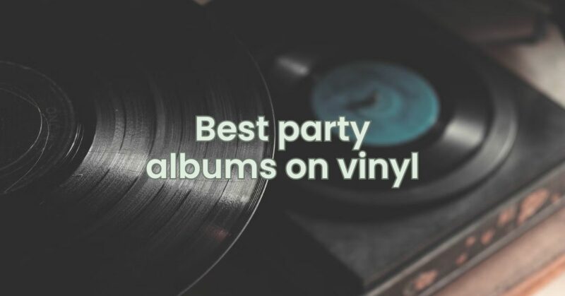 Best party albums on vinyl