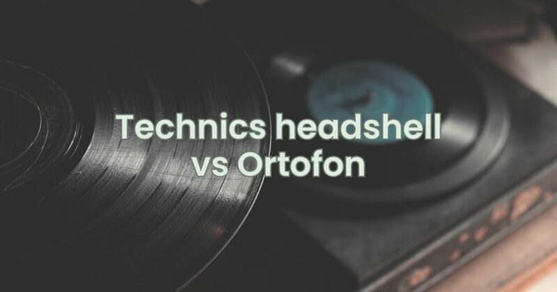 Technics headshell vs Ortofon