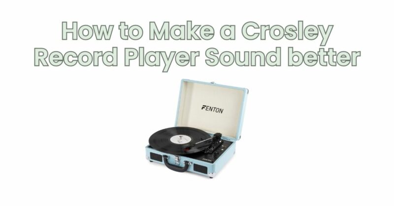 How to Make a Crosley Record Player Sound better