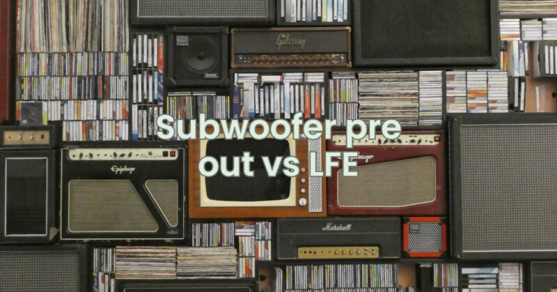 Subwoofer pre out vs LFE