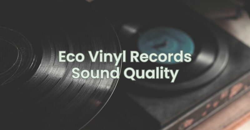 Eco Vinyl Records Sound Quality