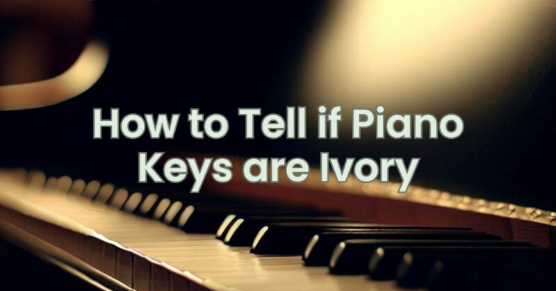 How to Tell if Piano Keys are Ivory