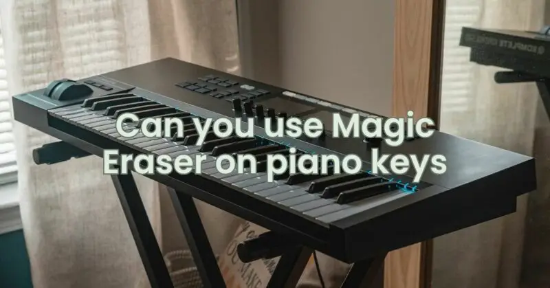Can you use Magic Eraser on piano keys