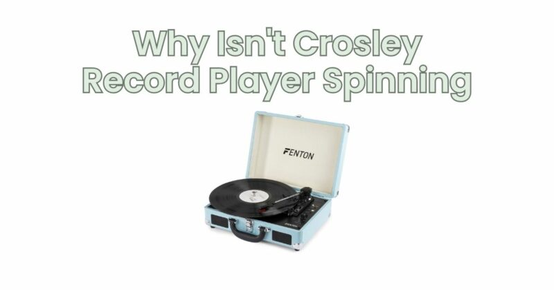 Why Isn't Crosley Record Player Spinning