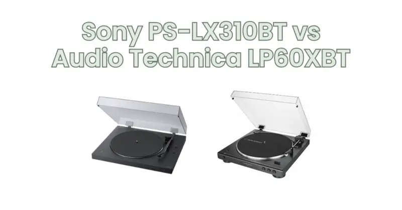 Sony PS-LX310BT vs Audio Technica LP60XBT
