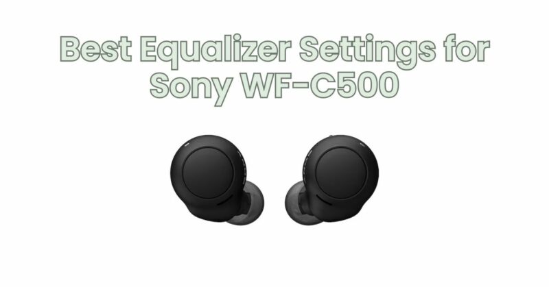 Best Equalizer Settings for Sony WF-C500