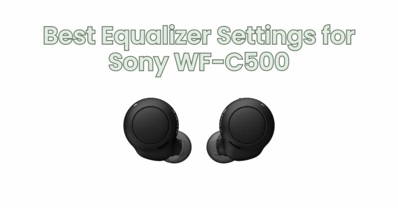 Best Equalizer Settings for Sony WF-C500