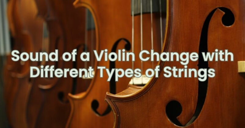 Sound of a Violin Change with Different Types of Strings