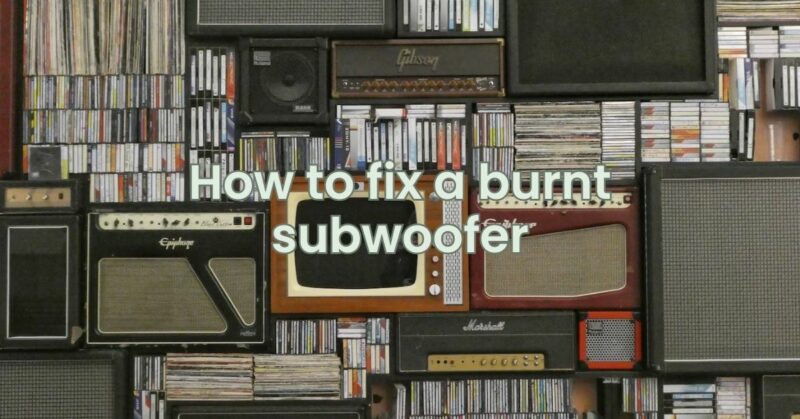 How to fix a burnt subwoofer