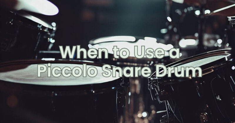 When to Use a Piccolo Snare Drum