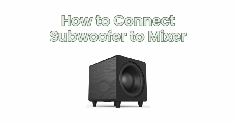 How to Connect Subwoofer to Mixer