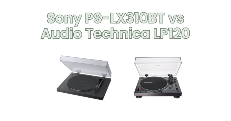 Sony PS-LX310BT vs Audio Technica LP120