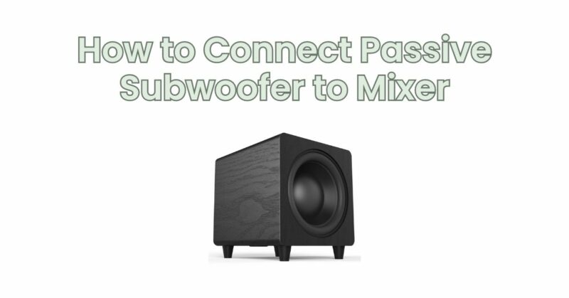 How to Connect Passive Subwoofer to Mixer