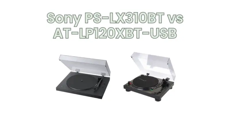 Sony PS-LX310BT vs AT-LP120XBT-USB