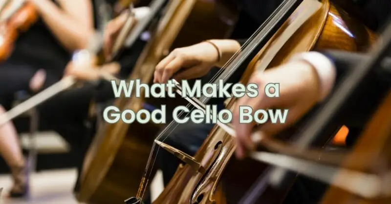 What Makes a Good Cello Bow