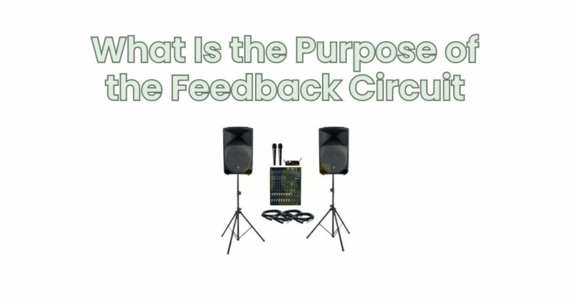 What Is the Purpose of the Feedback Circuit