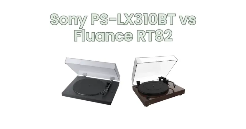 Sony PS-LX310BT vs Fluance RT82