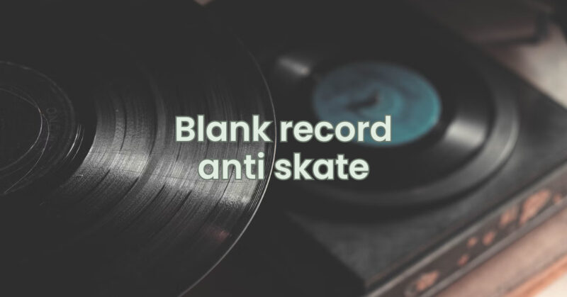 Blank record anti skate