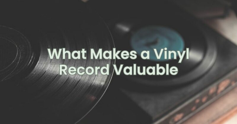 What Makes a Vinyl Record Valuable