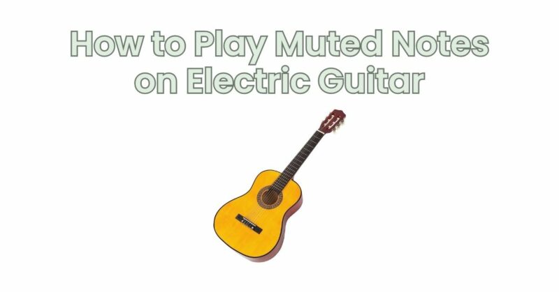 How to Play Muted Notes on Electric Guitar