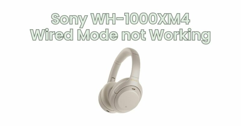 Sony WH-1000XM4 Wired Mode not Working