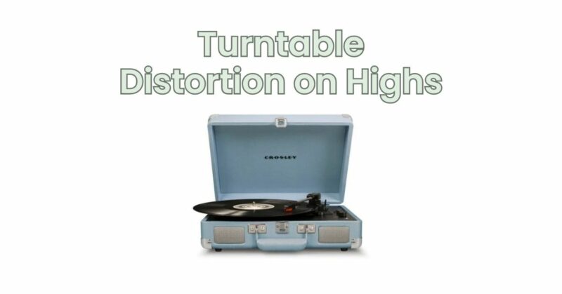 Turntable Distortion on Highs