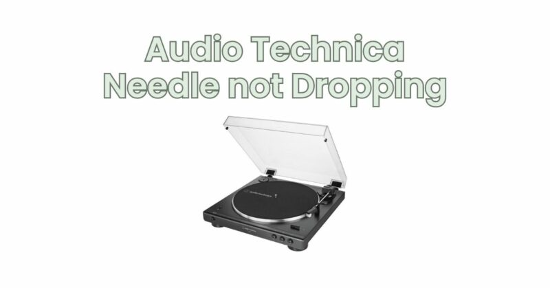Audio Technica Needle not Dropping