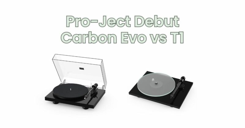Pro-Ject Debut Carbon Evo vs T1