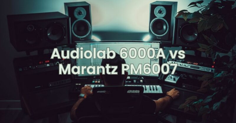 Audiolab 6000A vs Marantz PM6007