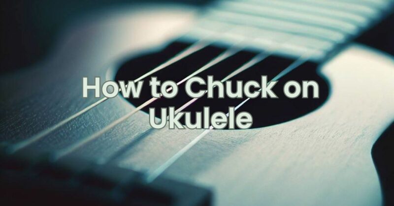How to Chuck on Ukulele