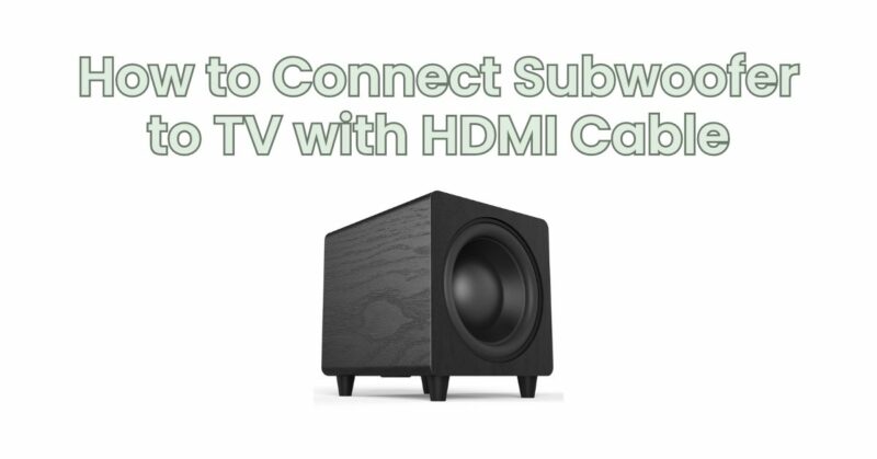 How to Connect Subwoofer to TV with HDMI Cable