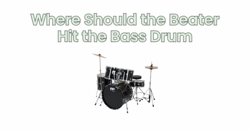 Where Should the Beater Hit the Bass Drum