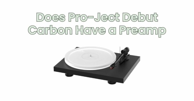 Does Pro-Ject Debut Carbon Have a Preamp