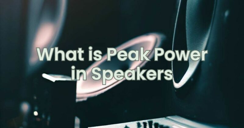 What is Peak Power in Speakers