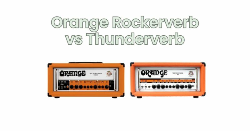 Orange Rockerverb vs Thunderverb